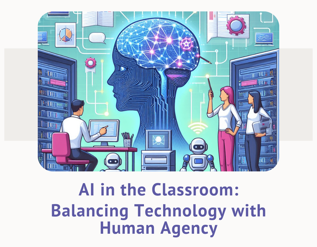 AI in the Classroom: Balancing Technology with Human Agency