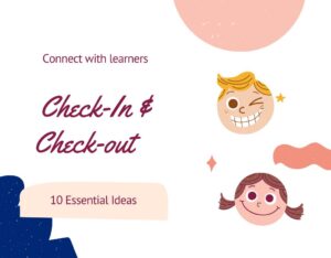 Check in and Check out, 10 essential ideas to connect learners