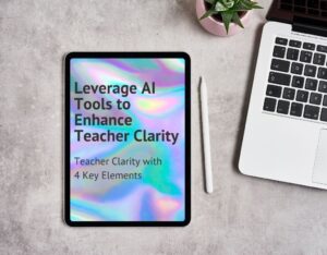 Cover image for the blog post 'Leverage AI Tools to Enhance Teacher Clarity' featuring an iPad with a colorful holographic background displaying the title and subtitle 'Teacher Clarity with 4 Key Elements.' The scene includes a laptop, a stylus, and a small plant, creating a modern and inspiring workspace.