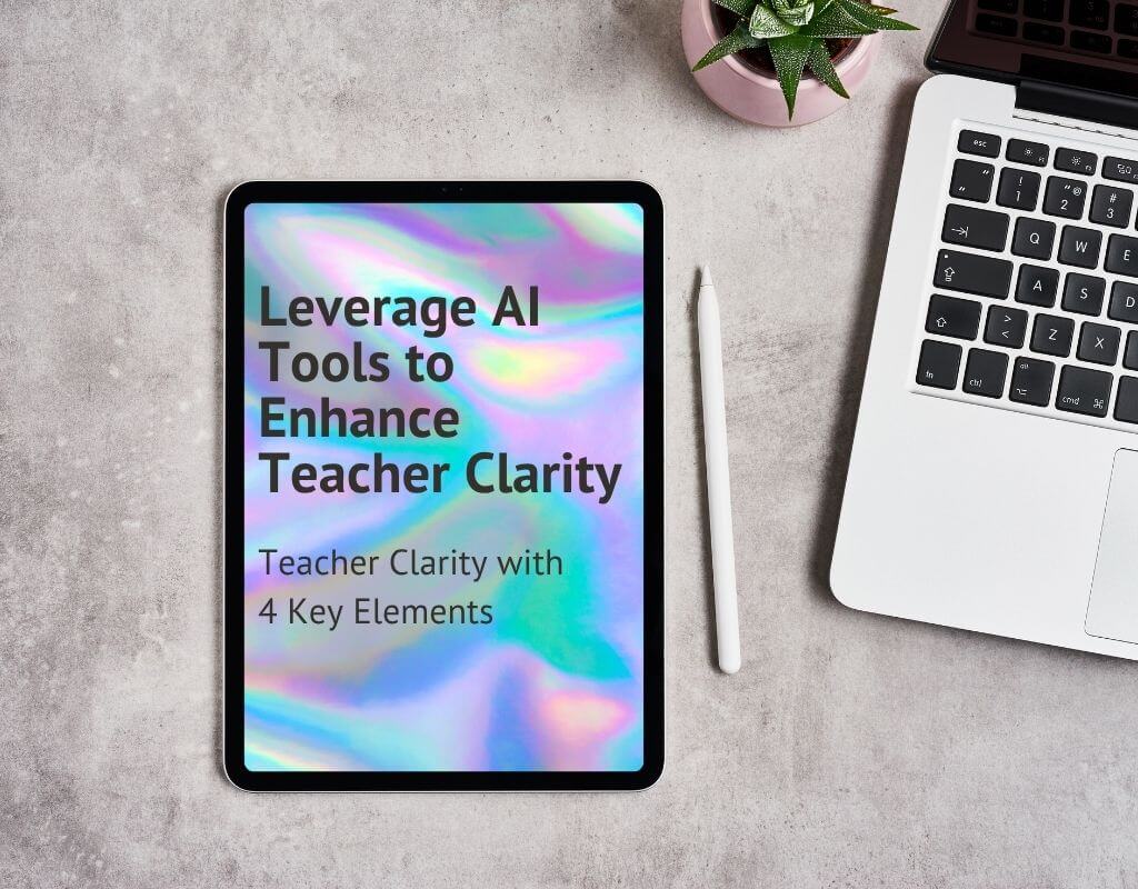 Cover image for the blog post 'Leverage AI Tools to Enhance Teacher Clarity' featuring an iPad with a colorful holographic background displaying the title and subtitle 'Teacher Clarity with 4 Key Elements.' The scene includes a laptop, a stylus, and a small plant, creating a modern and inspiring workspace.